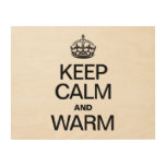 KEEP CALM AND WARM WOOD CANVASES