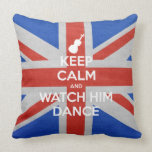 Keep Calm and Watch Him Dance pillows