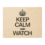 KEEP CALM AND WATCH WOOD CANVASES