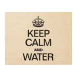KEEP CALM AND WATER WOOD PRINTS