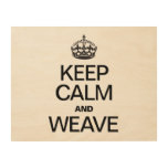 KEEP CALM AND WEAVE WOOD CANVASES