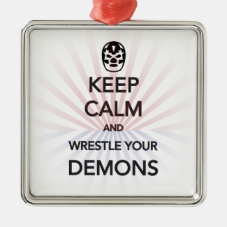 KEEP CALM and Wrestle Your Demons