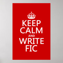 Keep Calm and Write Fic - all colors Print