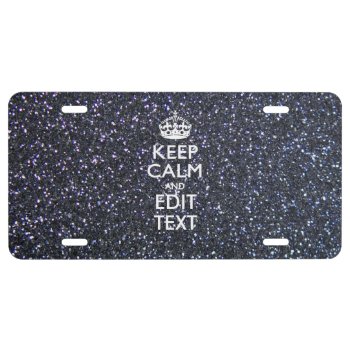 Keep Calm and Your Text on Midnight Glitter Print License Plate