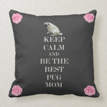 Keep Calm & Be The Best Pug Mom pillows