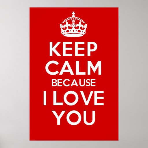 Keep Calm Because I Love You Poster Zazzle 6569