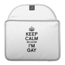 KEEP CALM BECAUSE I'M GAY SLEEVE FOR MacBooks