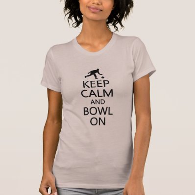 Keep Calm & Bowl On shirt - choose style & color