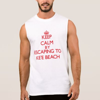 Keep calm by escaping to Ke&#39;E Beach Hawaii Sleeveless Tee