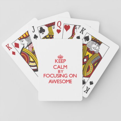 Keep Calm by focusing on Awesome Deck Of Cards