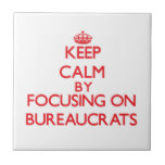 Keep Calm by focusing on Bureaucrats Tiles