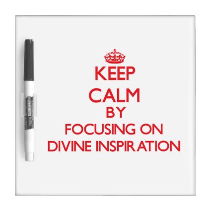 Keep Calm by focusing on Divine Inspiration Dry-Erase Whiteboard