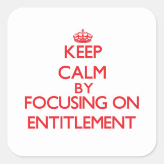 keep_calm_by_focusing_on_entitlement_sticker-r0daf19a1f2b64bf89080bf468cf551b6_v9wf3_8byvr_324.jpg