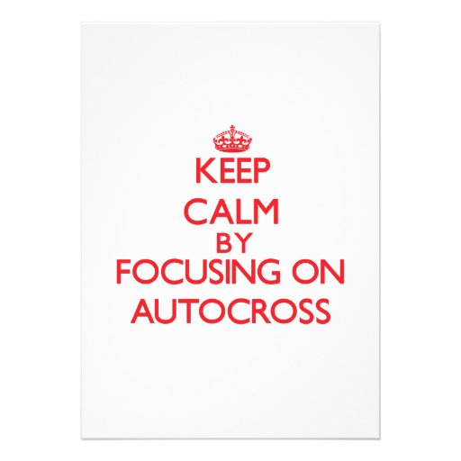 Keep calm by focusing on on Autocross Invitation