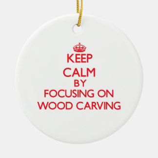 Keep calm by focusing on on Wood Carving Christmas Ornament