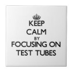 Keep Calm by focusing on Test Tubes Ceramic Tile