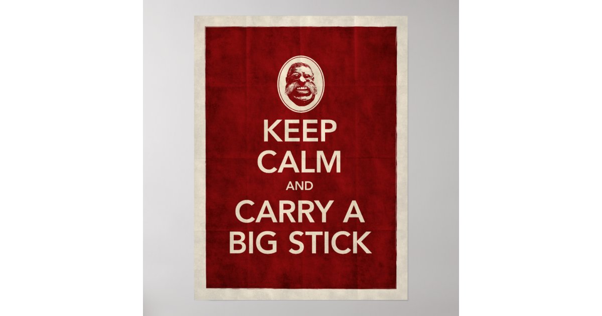 Keep Calm And Carry A Big Stick Poster Zazzle 