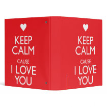 KEEP CALM CAUSE I LOVE YOU 3 RING BINDERS