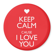 KEEP CALM CAUSE I LOVE YOU