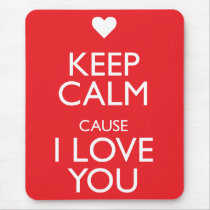 KEEP CALM CAUSE I LOVE YOU