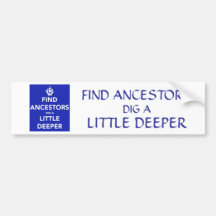 Keep Calm ~ Find Ancestors - Dig a Little Deeper Bumper Stickers