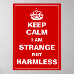 Keep Calm I Am Strange But Harmless Posters