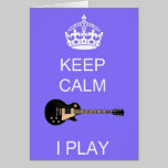 Keep Calm I Play (Guitar) Greeting Card cards