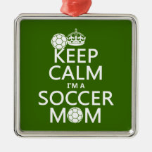 Keep Calm I'm a Soccer Mom (in any color) Ornaments