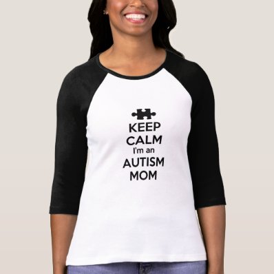 Keep Calm I&#39;m an Autism Mom T Shirt