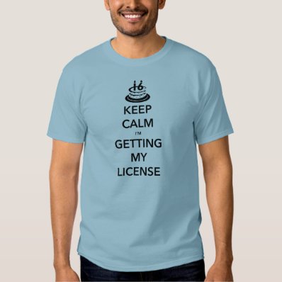 Keep Calm I'm Getting My License 16th Birthday T-shirt