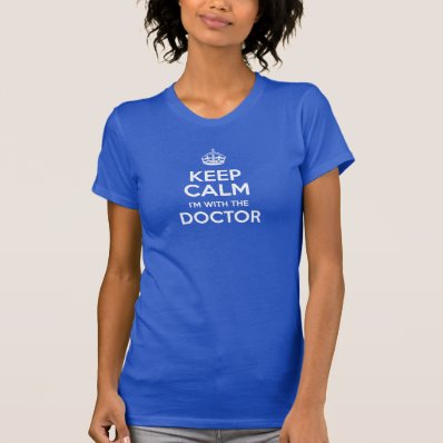 Keep Calm I&#39;m With The Doctor (with crown) Tshirt