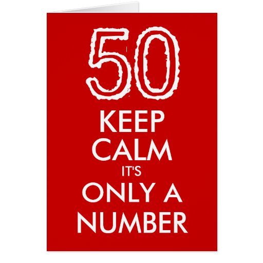 Keep calm it's only a number 50th Birthday card | Zazzle