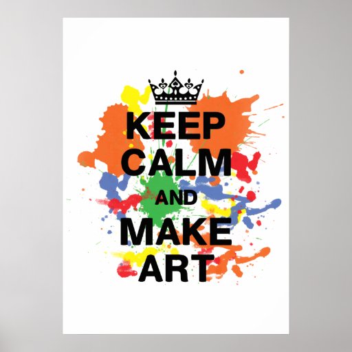 Keep Calm And Make Art Poster Zazzle