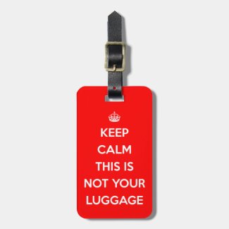 Keep Calm Not Your Luggage Tag