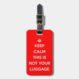 Keep Calm Not Your Luggage Luggage Tag