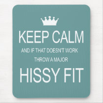 "KEEP CALM or HISSY FIT" Customized Mousepad