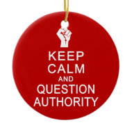 Keep Calm &amp; Question Authority ornament, customize