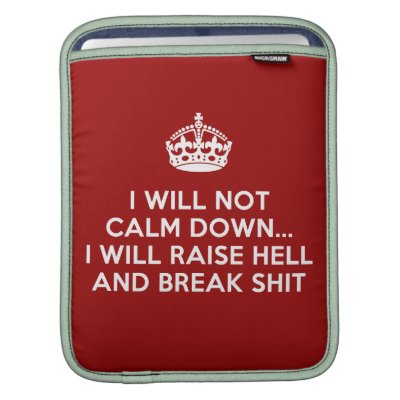 Keep Calm Raise Hell and Break Stuff iPad Sleeves