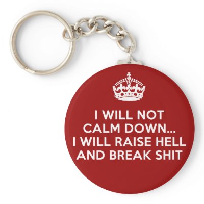 Keep Calm Raise Hell and Break Stuff Keychain
