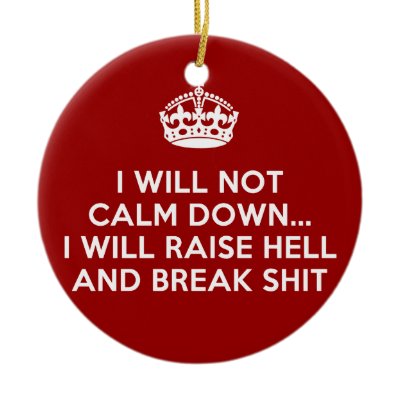 Keep Calm Raise Hell and Break Stuff Christmas Ornament