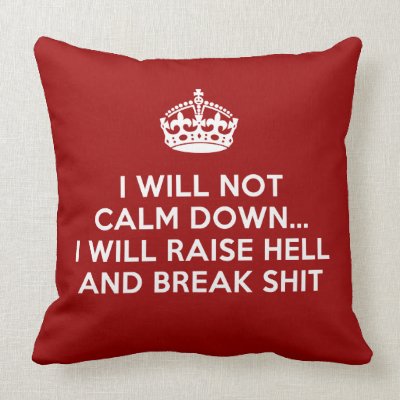 Keep Calm Raise Hell and Break Stuff Pillow