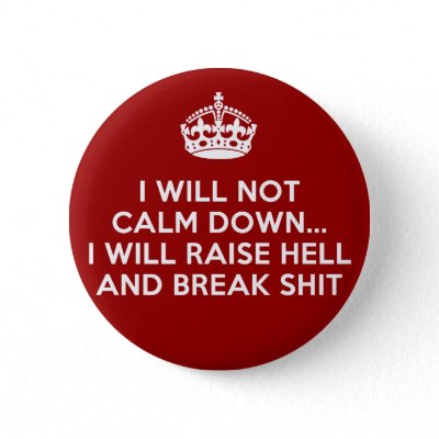 Keep Calm Raise Hell and Break Stuff Pin