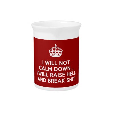Keep Calm Raise Hell and Break Stuff Drink Pitchers