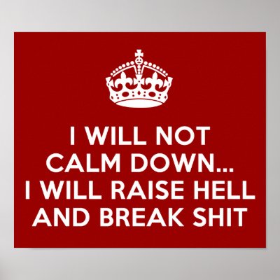 Keep Calm Raise Hell and Break Stuff Posters