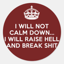 Keep Calm Raise Hell and Break Stuff Round Sticker