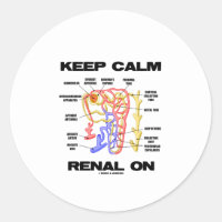 Keep Calm Renal On (Kidney Nephron) Classic Round Sticker