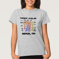 Keep Calm Renal On (Kidney Nephron) T-shirts