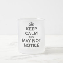 Keep Calm They May Not Notice Coffee Mug