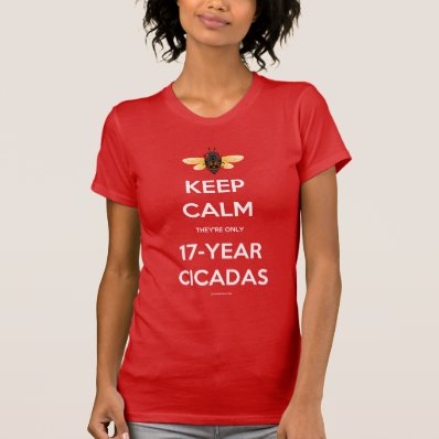 Keep Calm They&#39;re Only 17-Year Cicadas T Shirt