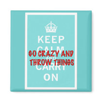 Keep Calm, Throw Things Magnet